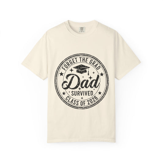 Forget the Grad, Dad Survived 2026 T-Shirt
