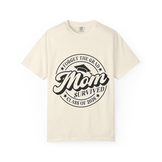 Forget the Grad, Mom Survived Class of 2026 T-Shirt