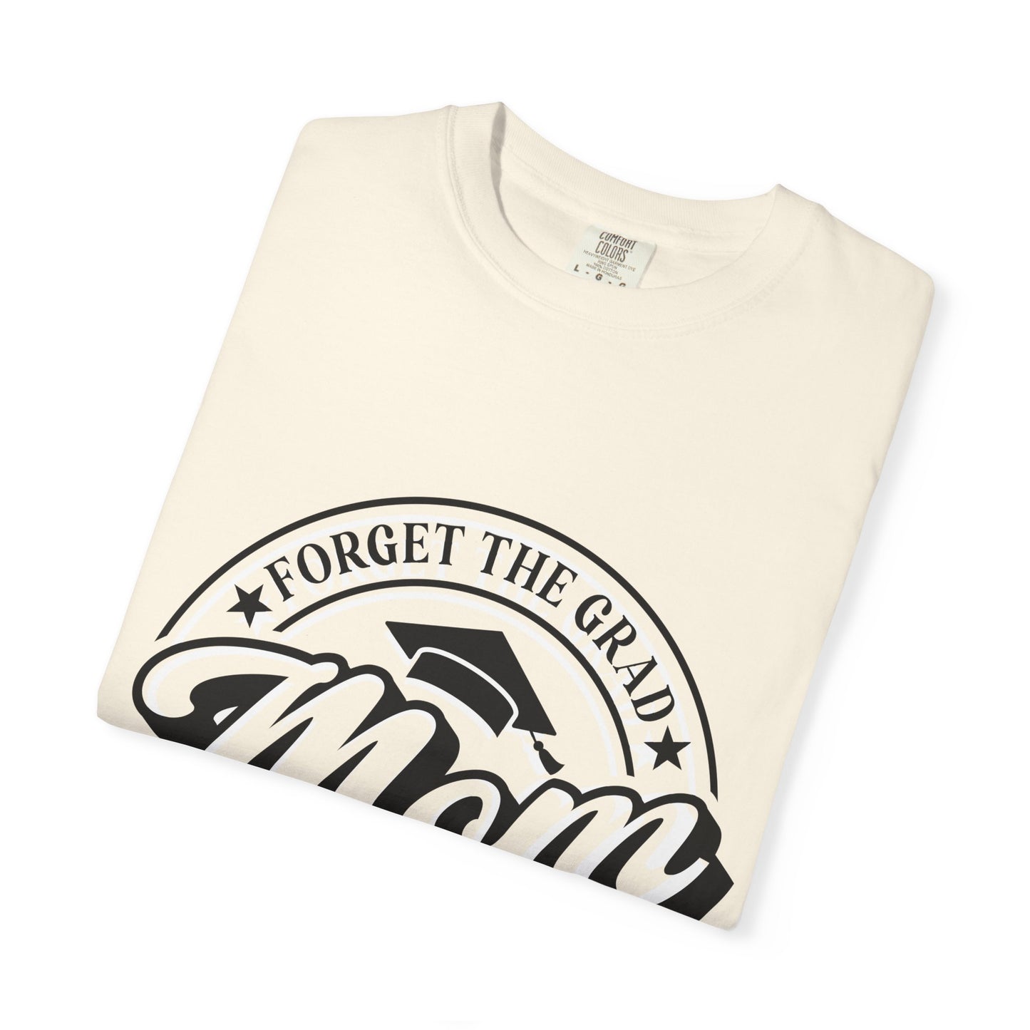 Forget the Grad, Mom Survived Class of 2026 T-Shirt