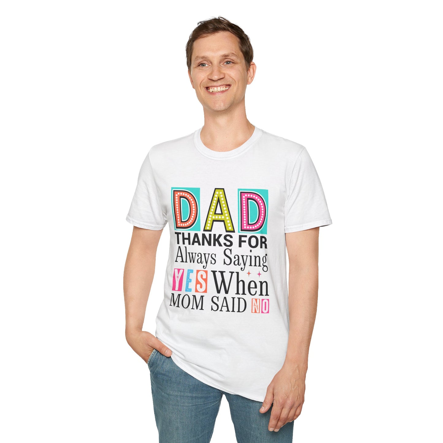 Dad Thanks For Always Saying Yes When Mom Said No – Funny Father’s Day T-Shirt