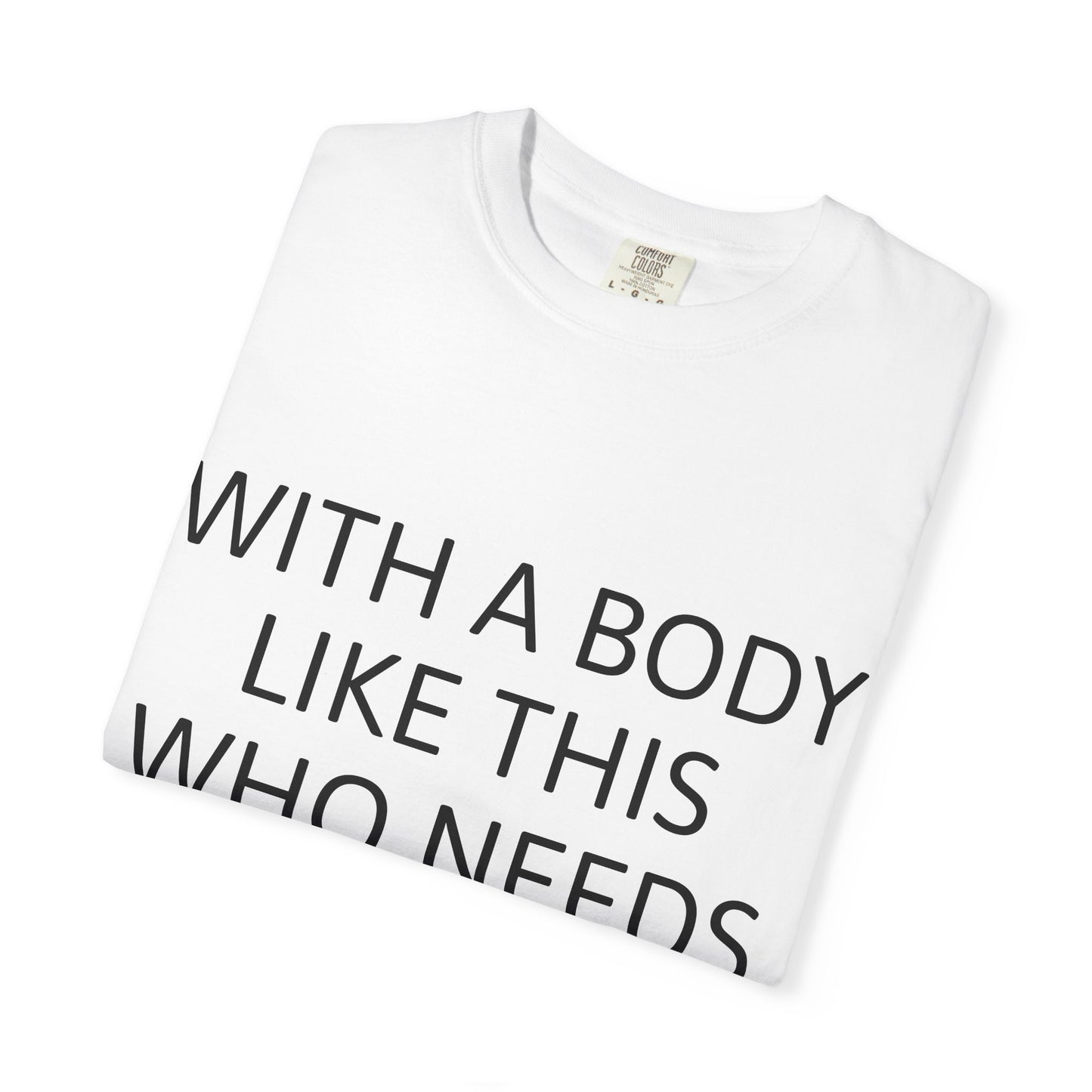 With a Body Like This Who Needs Hair? Funny Tee