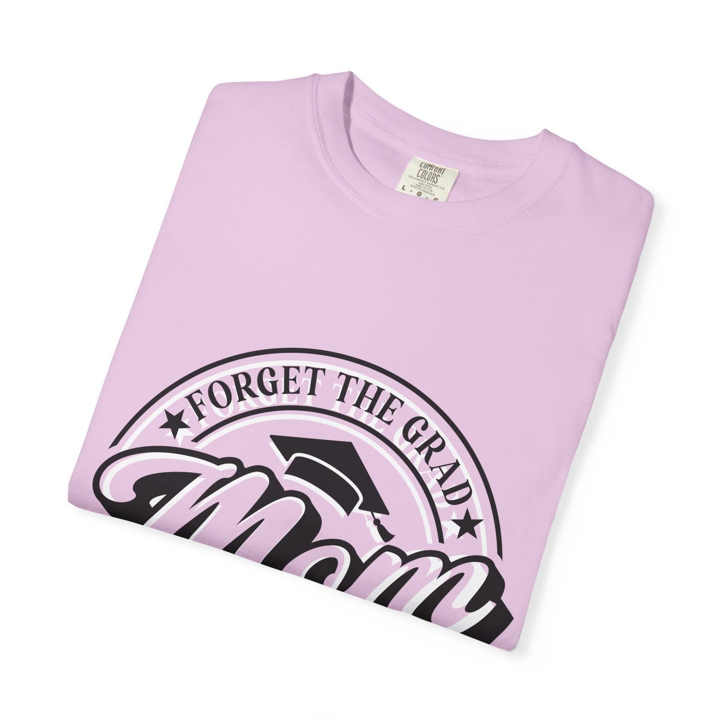 Forget the Grad, Mom Survived Class of 2026 T-Shirt