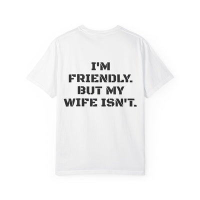 "I'm Friendly. But My Wife Isn't." Back-Print Tee
