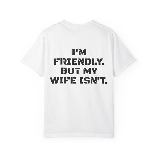 "I'm Friendly. But My Wife Isn't." Back-Print Tee