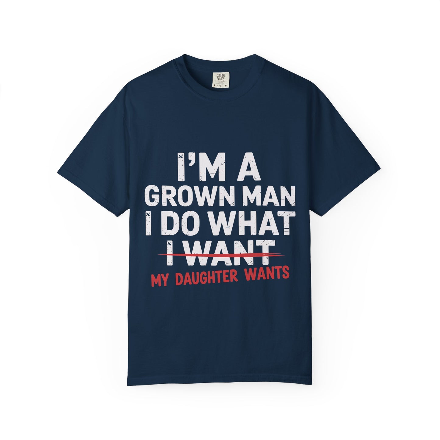 “I’m a Grown Man I Do What My Daughter Wants” Funny Father’s Day Tee