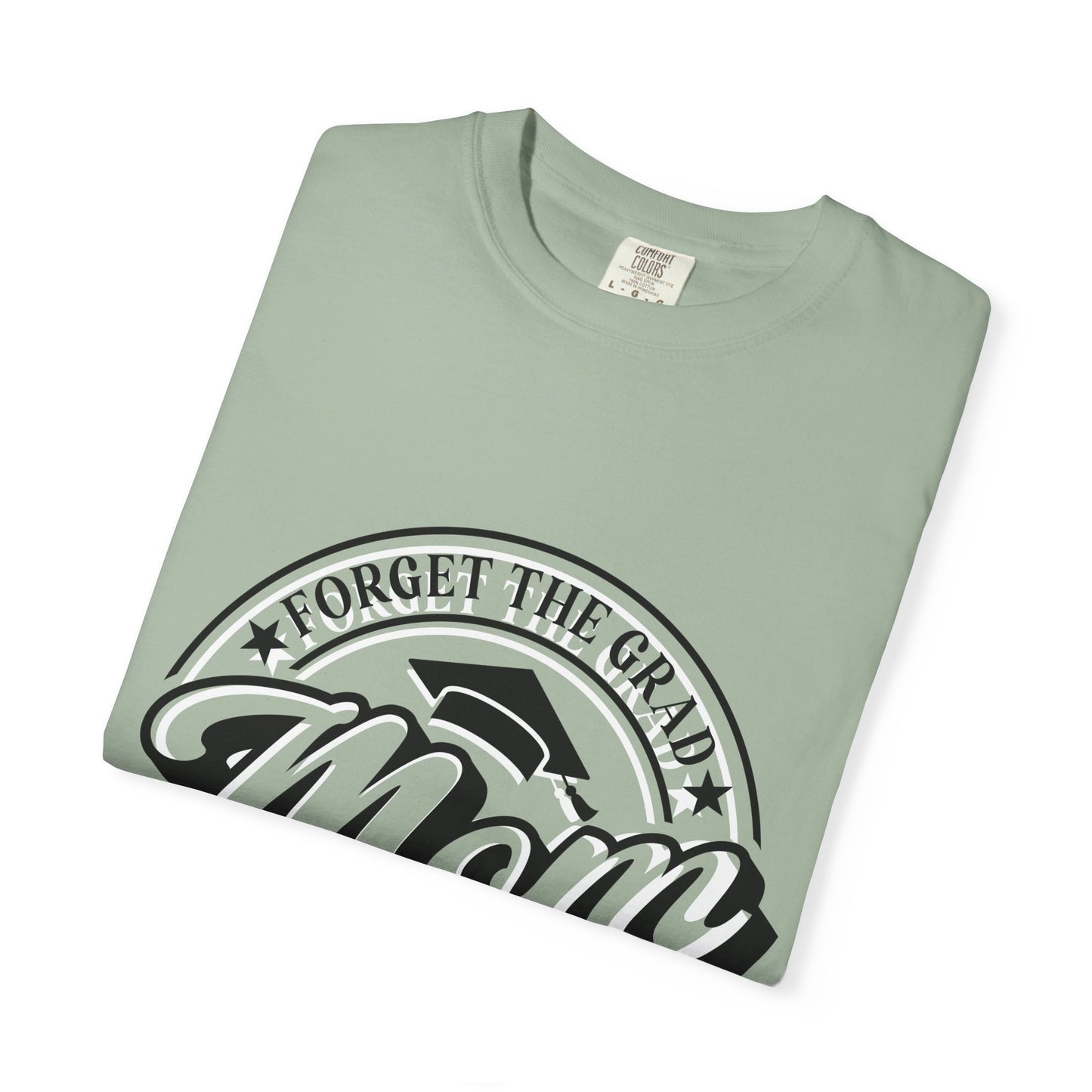 Forget the Grad, Mom Survived Class of 2026 T-Shirt