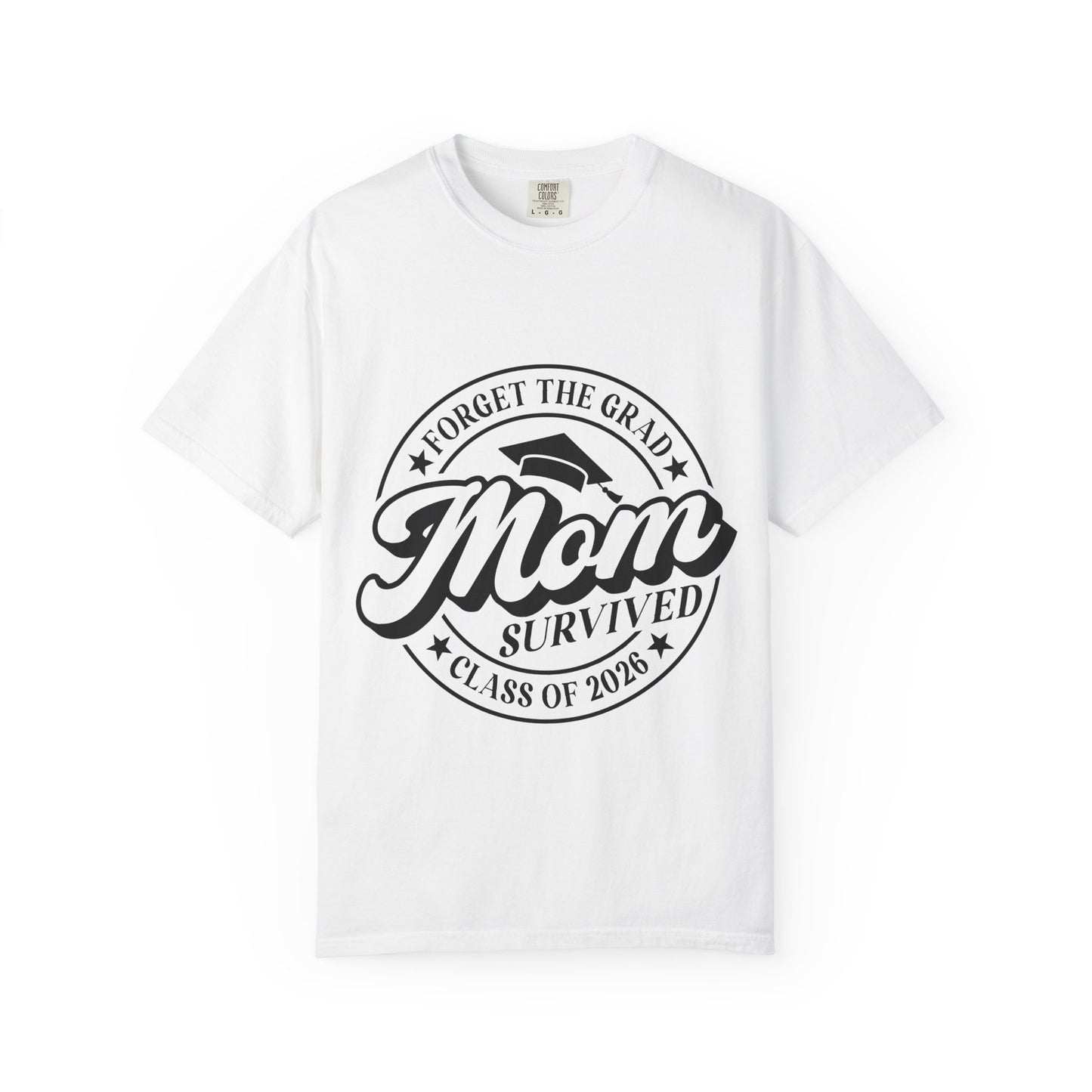 Forget the Grad, Mom Survived Class of 2026 T-Shirt