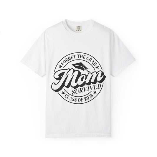 Forget the Grad, Mom Survived Class of 2026 T-Shirt