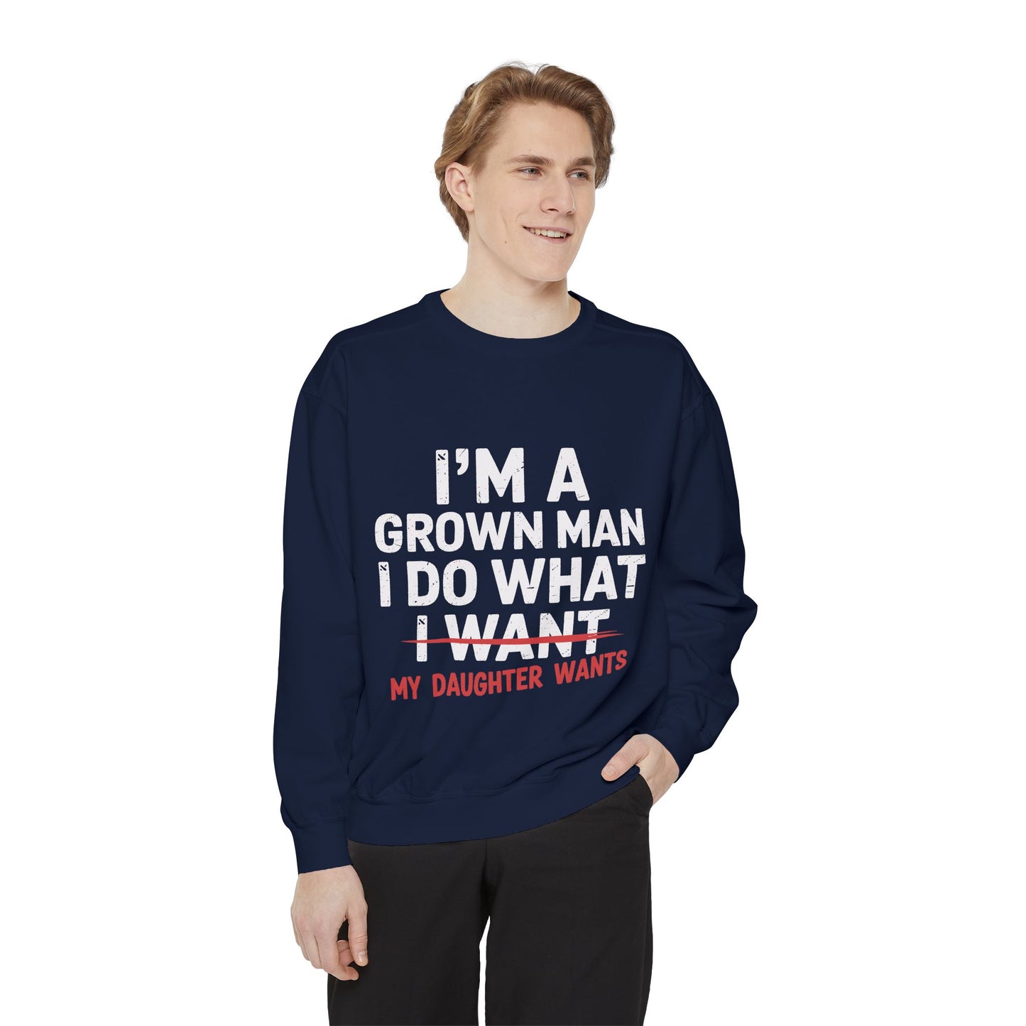 "I’m a Grown Man I Do What My Daughter Wants" Funny Dad Sweatshirt
