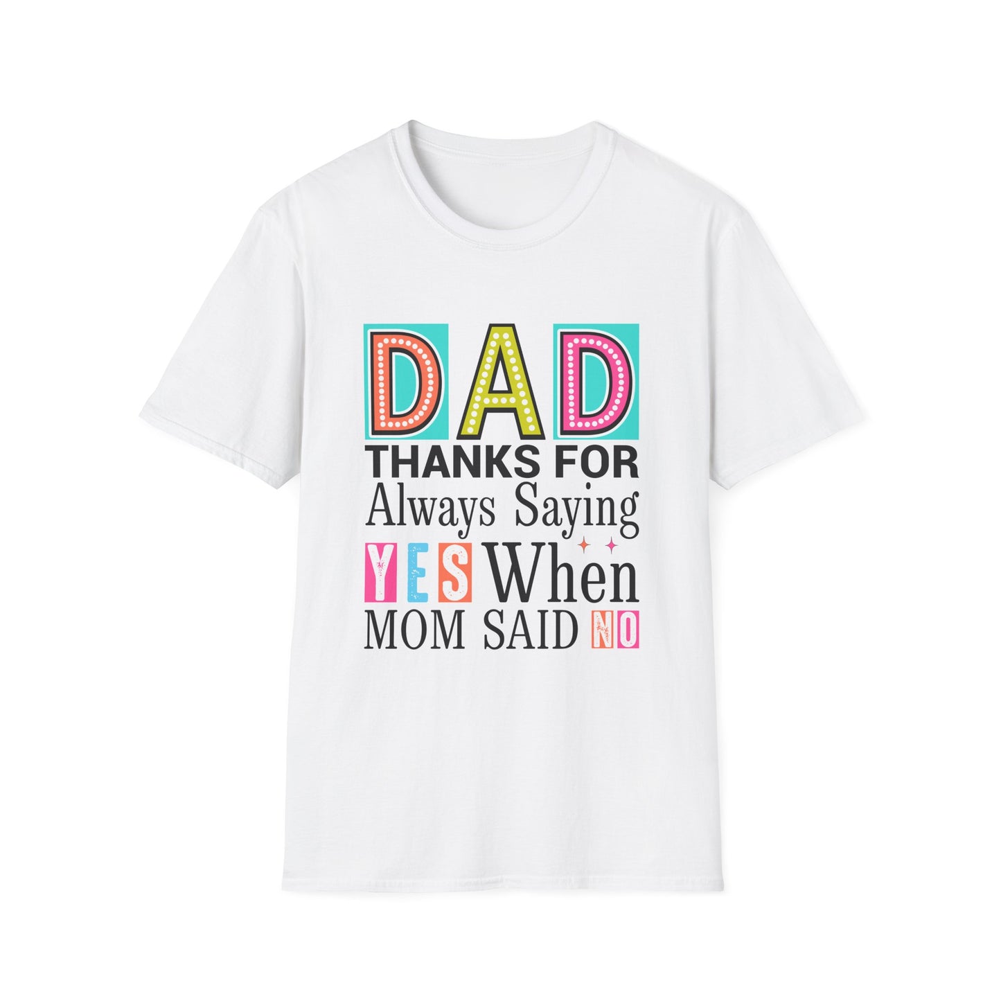 Dad Thanks For Always Saying Yes When Mom Said No – Funny Father’s Day T-Shirt