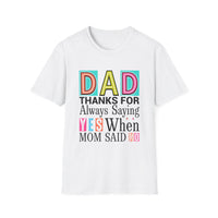 Dad Thanks For Always Saying Yes When Mom Said No – Funny Father’s Day T-Shirt