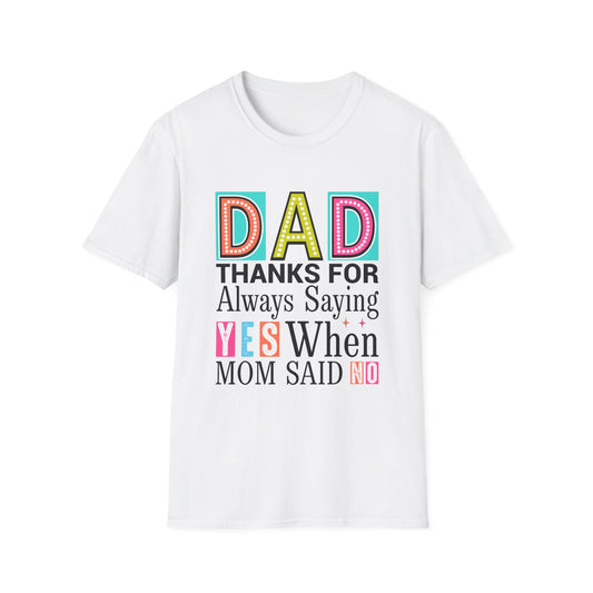 Dad Thanks For Always Saying Yes When Mom Said No – Funny Father’s Day T-Shirt