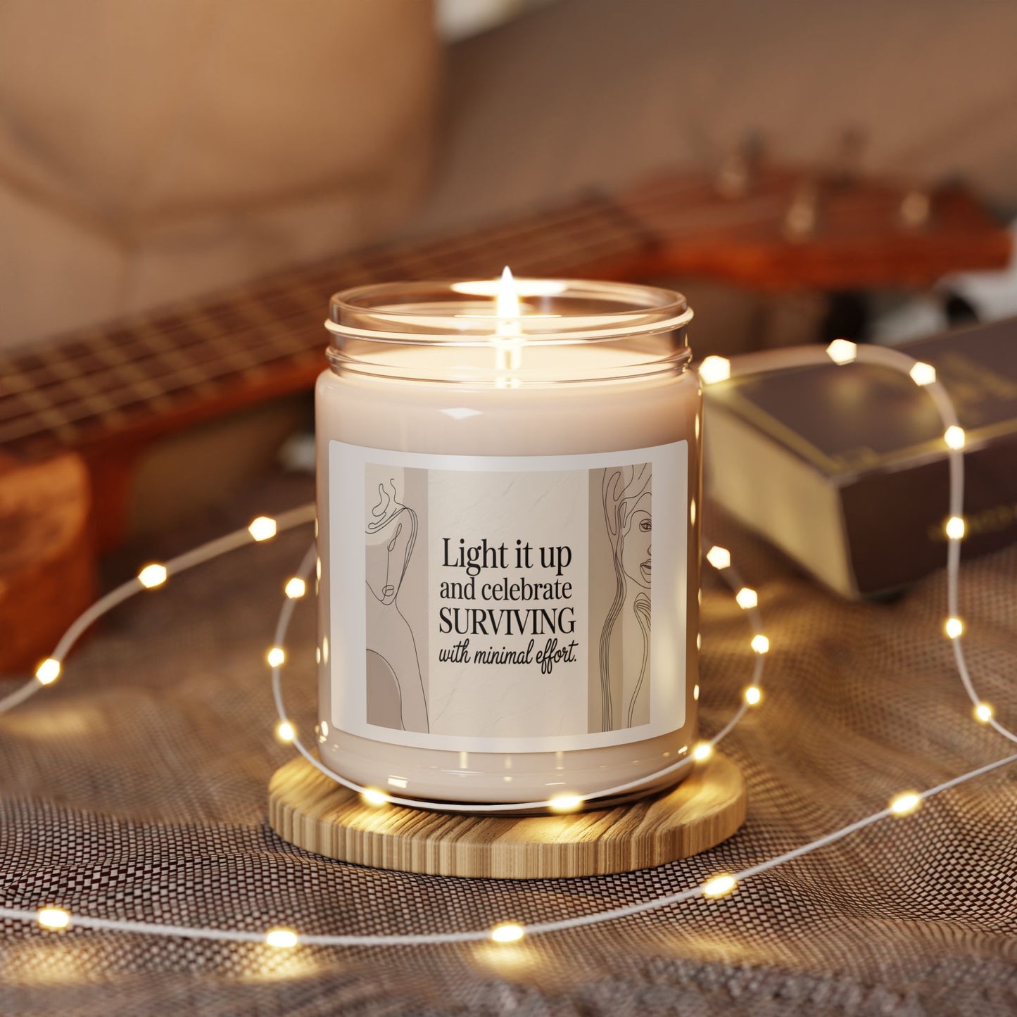 Soy Candle - "Light it up and celebrate SURVIVING with minimal effort" Inspirational Scented 9oz