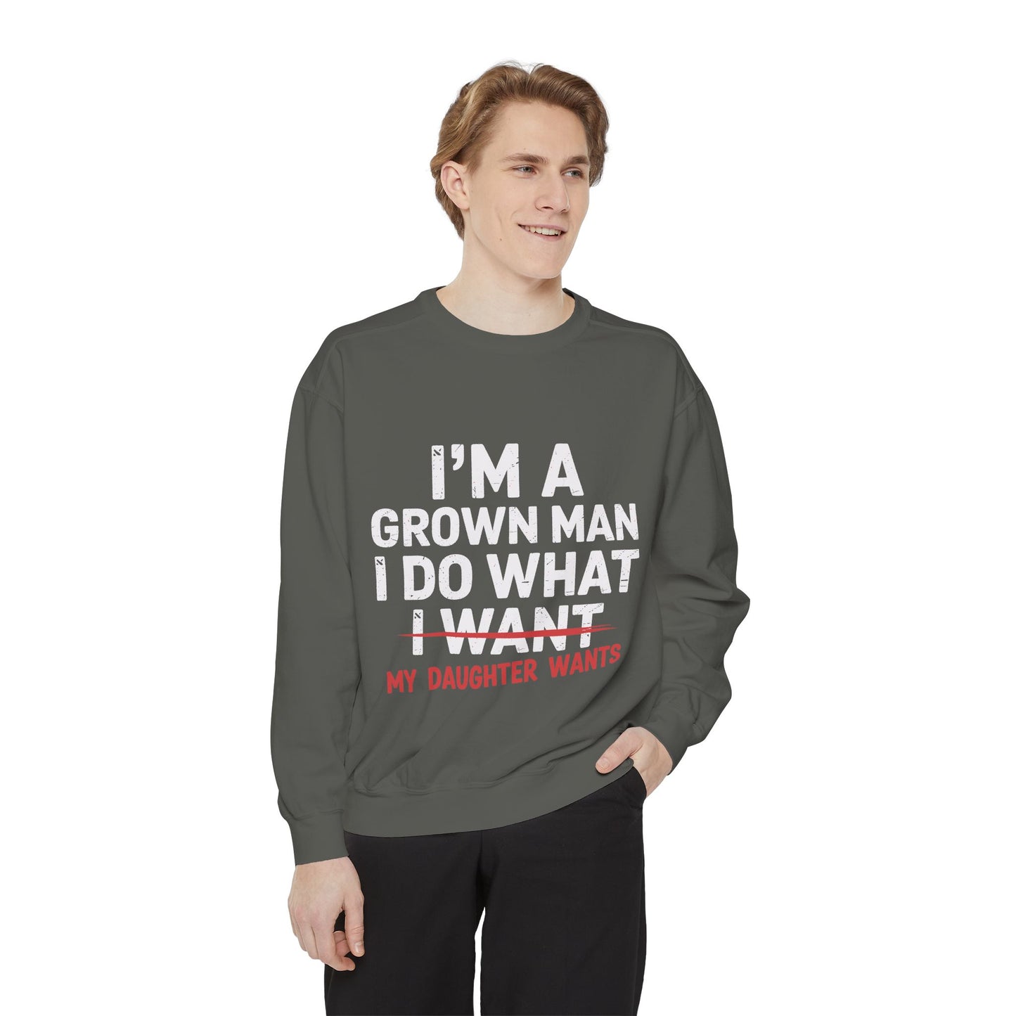 "I’m a Grown Man I Do What My Daughter Wants" Funny Dad Sweatshirt