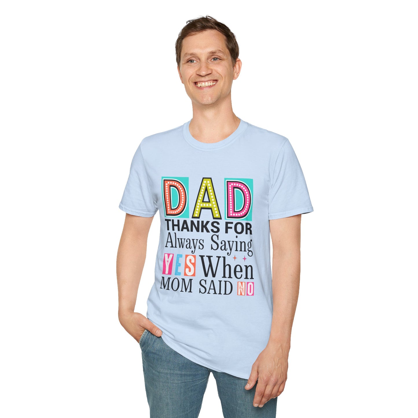 Dad Thanks For Always Saying Yes When Mom Said No – Funny Father’s Day T-Shirt
