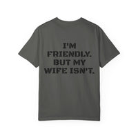 "I'm Friendly. But My Wife Isn't." Back-Print Tee