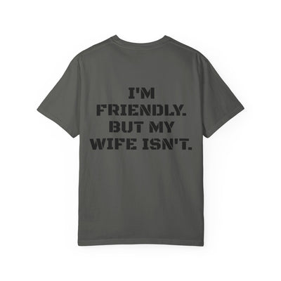 "I'm Friendly. But My Wife Isn't." Back-Print Tee