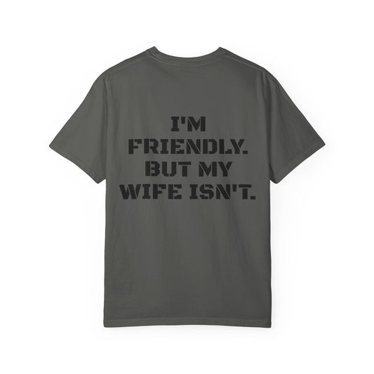 "I'm Friendly. But My Wife Isn't." Back-Print Tee