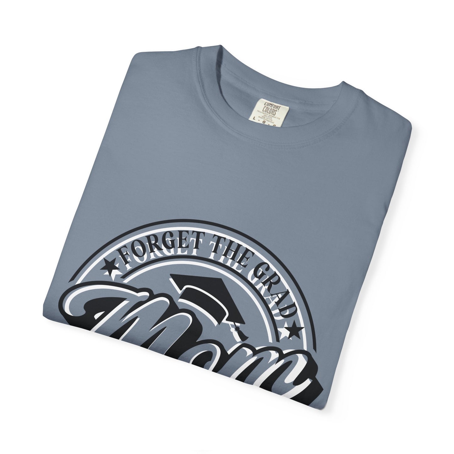Forget the Grad, Mom Survived Class of 2026 T-Shirt