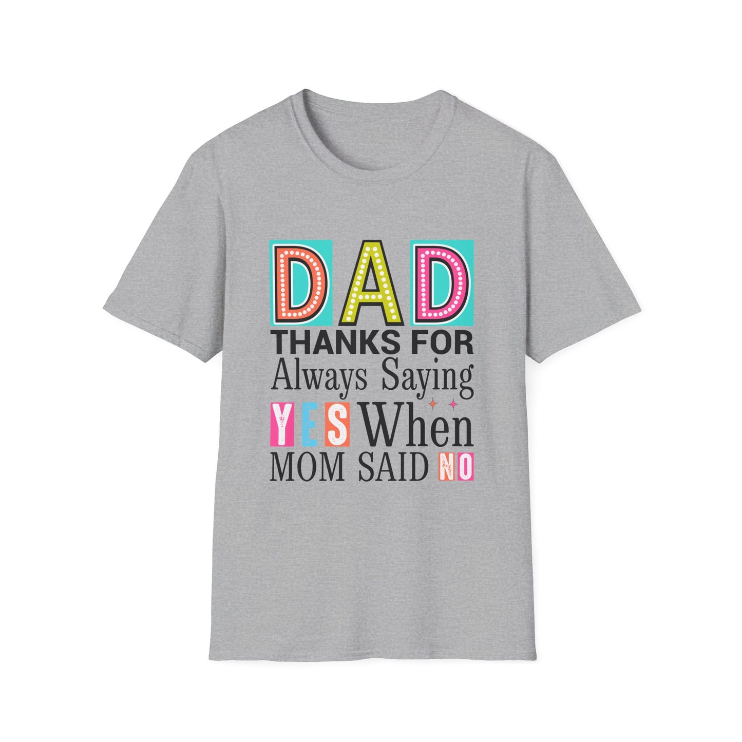 Dad Thanks For Always Saying Yes When Mom Said No – Funny Father’s Day T-Shirt