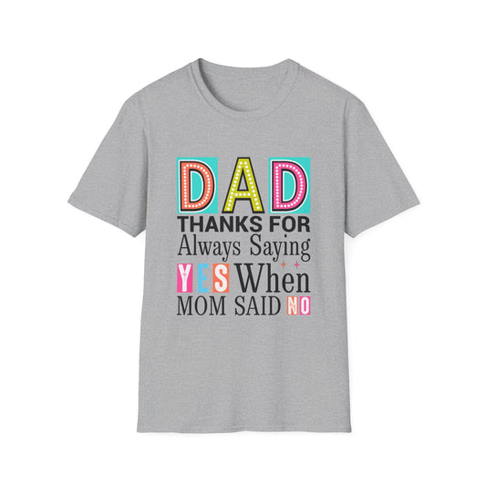 Dad Thanks For Always Saying Yes When Mom Said No – Funny Father’s Day T-Shirt