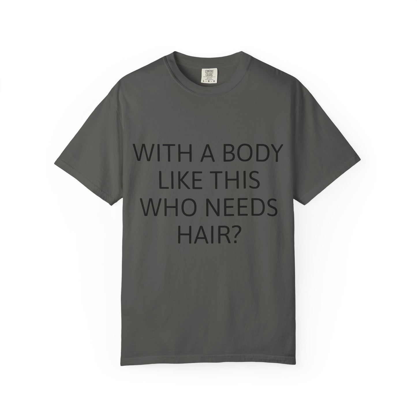 With a Body Like This Who Needs Hair? Funny Tee