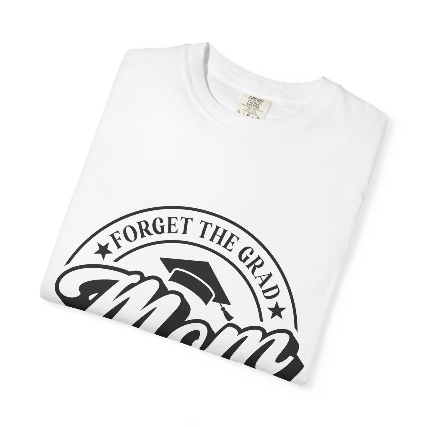 Forget the Grad, Mom Survived Class of 2026 T-Shirt