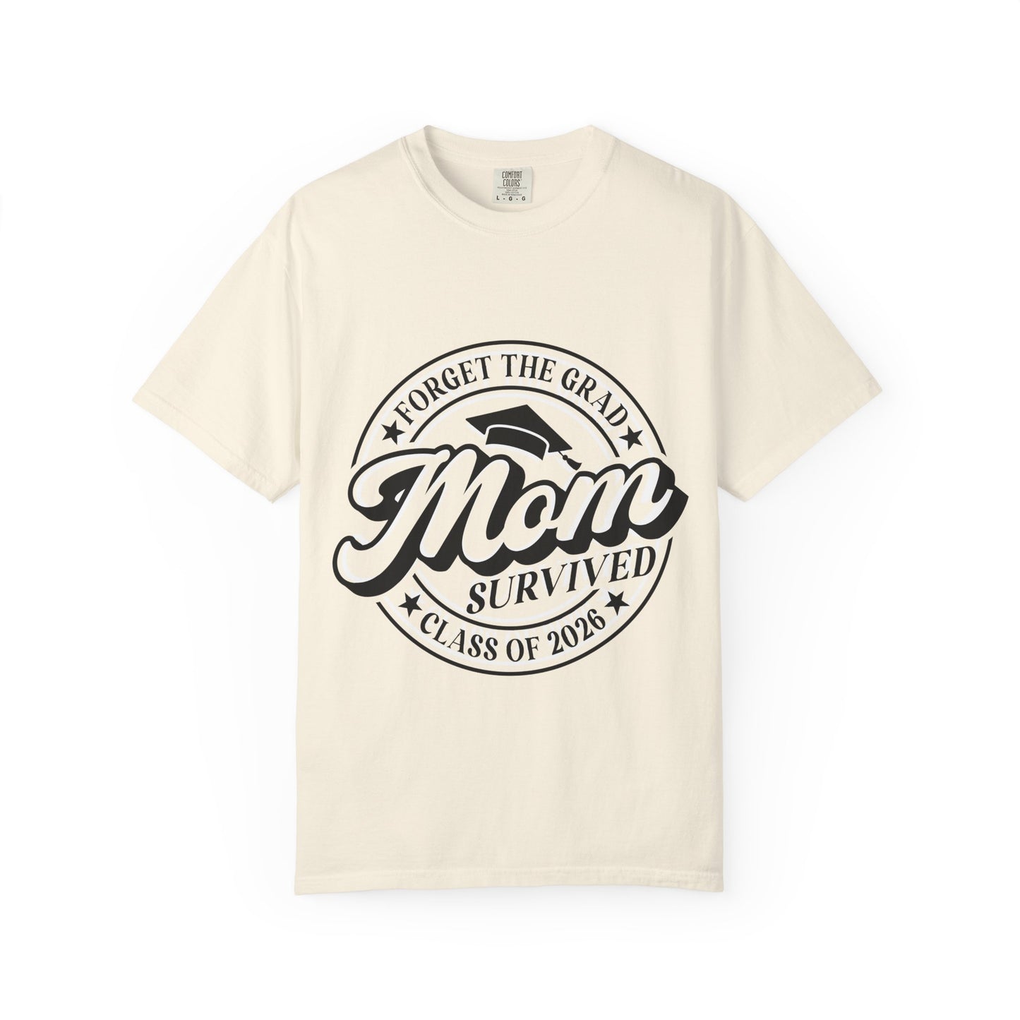 Forget the Grad, Mom Survived Class of 2026 T-Shirt