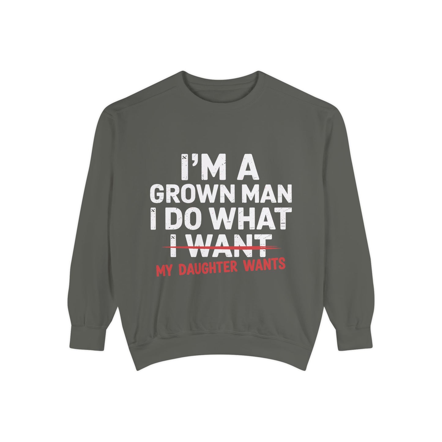 "I’m a Grown Man I Do What My Daughter Wants" Funny Dad Sweatshirt