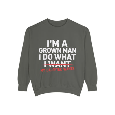"I’m a Grown Man I Do What My Daughter Wants" Funny Dad Sweatshirt