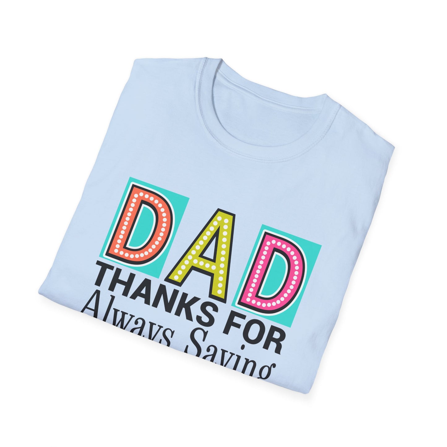 Dad Thanks For Always Saying Yes When Mom Said No – Funny Father’s Day T-Shirt